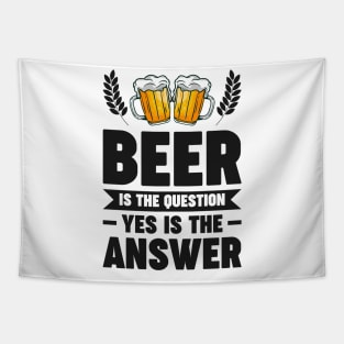 Beer is the question yes is the answer - Funny Beer Sarcastic Satire Hilarious Funny Meme Quotes Sayings Tapestry