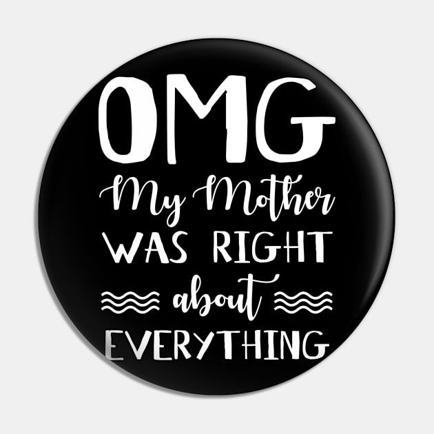 OMG My Mother Was Right About Everything Pin by danielsho90