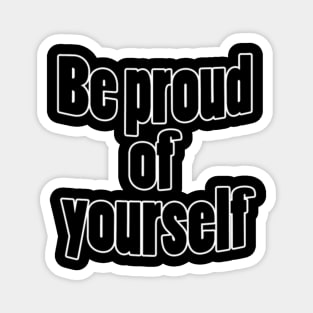Be Proud Of Yourself Magnet