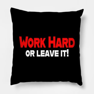 Work Hard or leave it Pillow