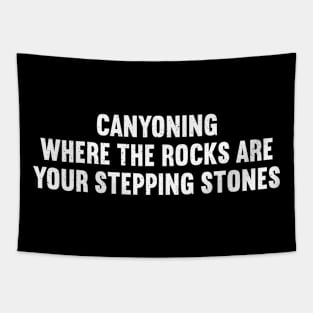 Canyoning Where the Rocks Are Your Stepping Stones Tapestry