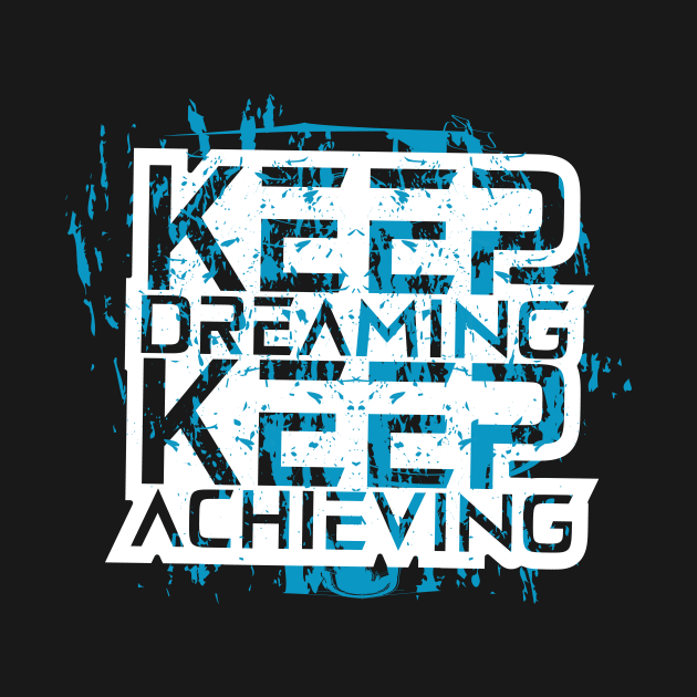 Keep Dreaming Keep Achieving by T-Shirt Attires