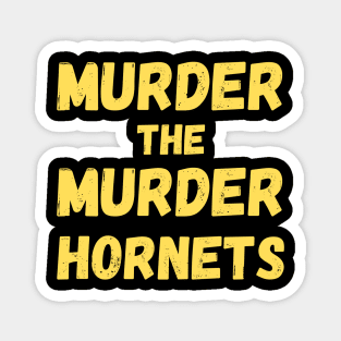 Murder The Murder Hornets Magnet