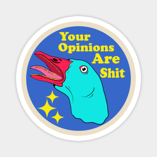 Your Opinions Are Shit Magnet