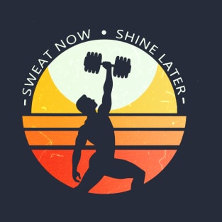 Sweat now, shine later T-Shirt