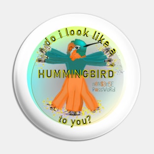 Do I look like a hummingbird to you? Pin