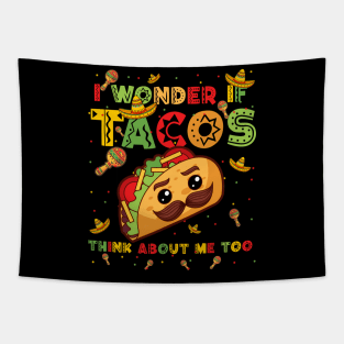 Cinco De Mayo I Wonder If Tacos Think About Me Too Men Women Tapestry