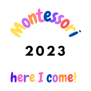 Montessori Here I come 2023 T-Shirt