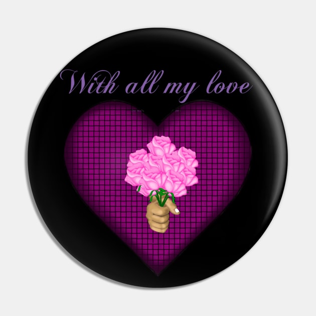 With All My Love Pin by ArtAndBliss