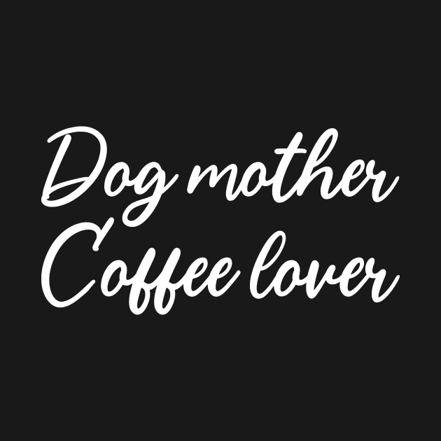 Dog Mother Coffee Lover by Magniftee