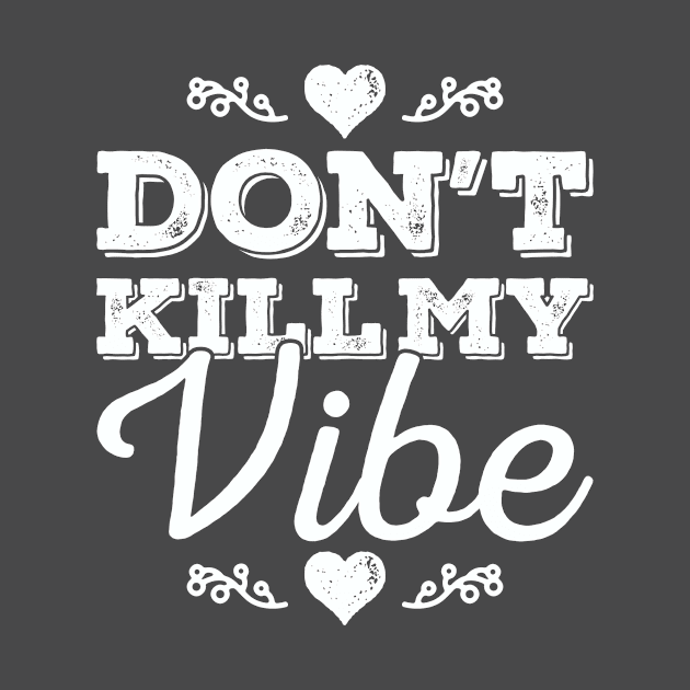 Don't Kill My Vibes White by Howellatme01