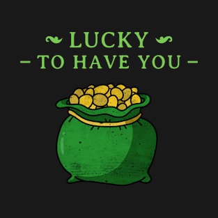 Lucky to Have You, St Patrick Luck T-Shirt