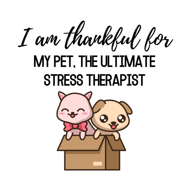 Thanksgiving T-shirt, I am thankful for, my pet the ultimate stress therapist by AuDesign Lab