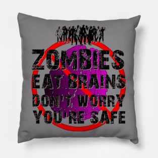 Zombies Eat Brains - Don't Worry, You're Safe! Pillow