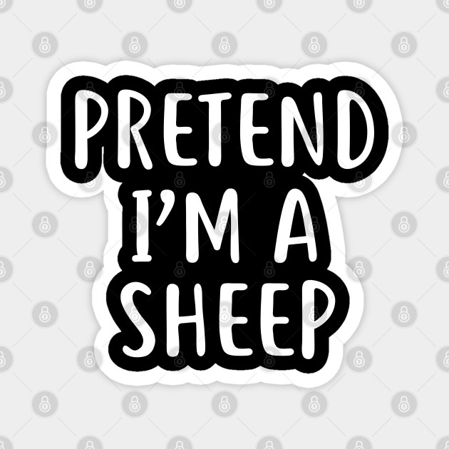 Pretend I M A Sheep Easy Lazy Halloween Costume Pretend Im A Sheep Costume Magnet Teepublic