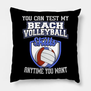 You Can Test My Beach Volleyball Skills Anytime Want Pillow