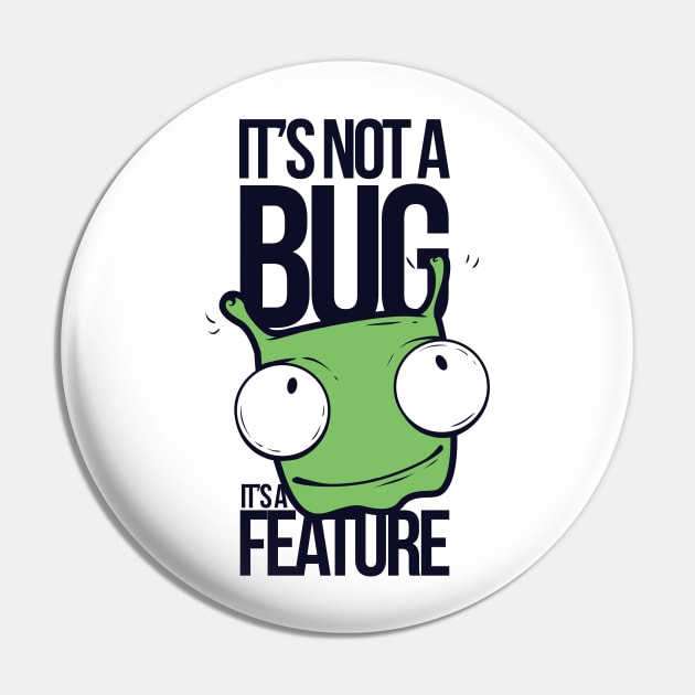 It's Not A Bug, It's A Feature Pin by MarinasingerDesigns