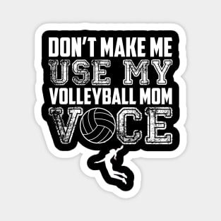Don't make me use my volleyball mom voice funny Magnet