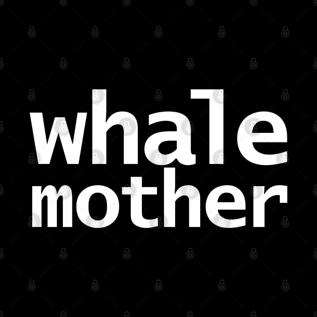 Whale Mother Minimal Typography White Text by ellenhenryart
