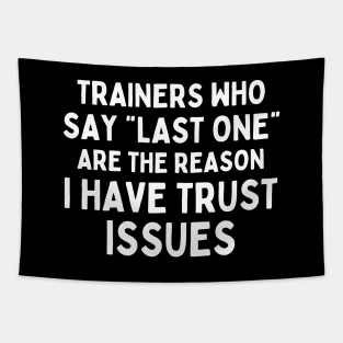 Funny Sayings Trainers Who Say Last One Are The Reason I Have Trust Issues Tapestry