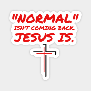 NORMAL ISN'T COMING BACK JESUS IS Magnet