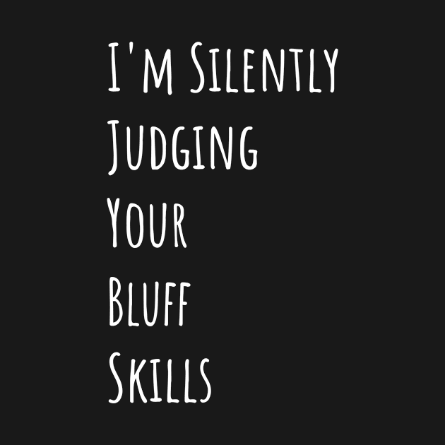 I'm Silently Judging Your Bluff Skills by divawaddle