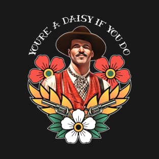 You're a Daisy If You Do T-Shirt