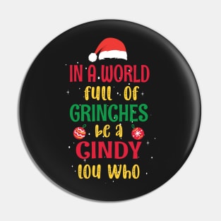 In a World Full of Grinches be a Cindy Lou Who - Funny Christmas Grinches be a Cindy Pin