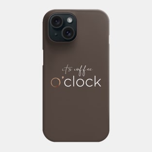 it's coffee o'clock Phone Case