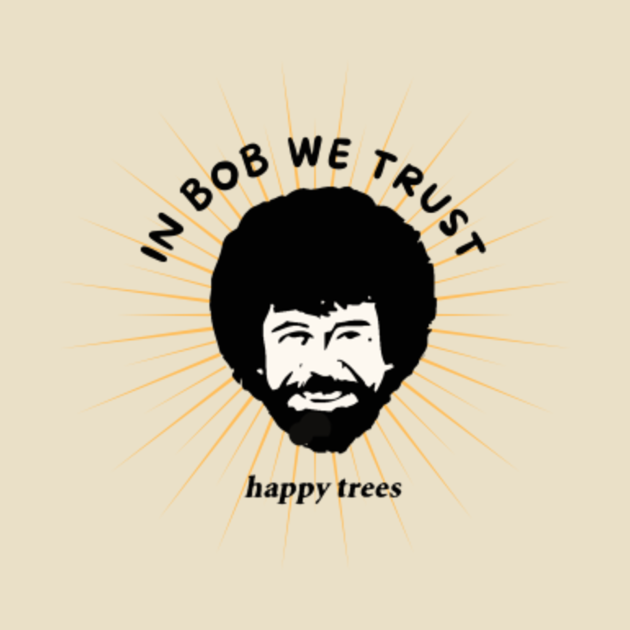 Disover In Bob We Trust - Bob Ross Happy Trees - T-Shirt