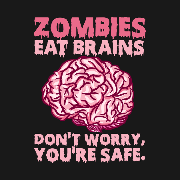 Zombies eat Brains so you're safe graphic for a Halloween Fan by biNutz