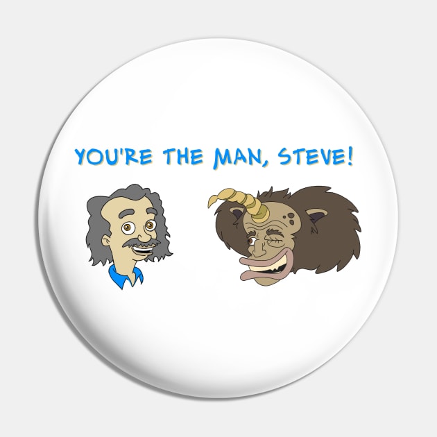 You're The Man Steve! Pin by Blaze_Belushi