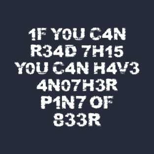 If you can read this you can have another beer lovers humourous gift T-Shirt