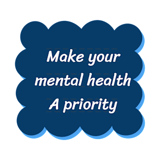 make your mental health a priority T-Shirt T-Shirt