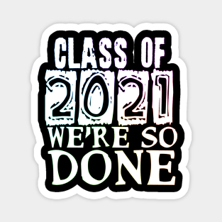 Class of 2021 so done Magnet