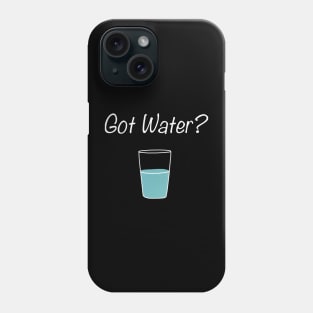 Funny Got Water? Drink Water People Phone Case