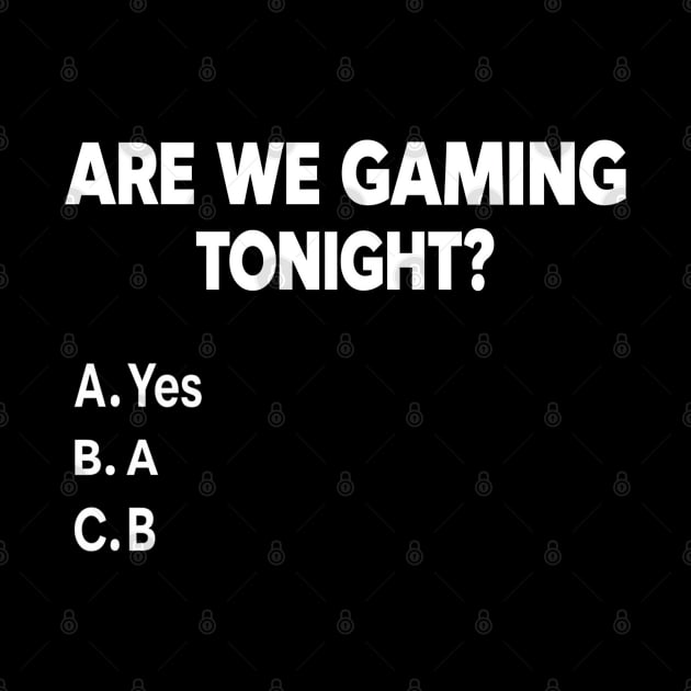 Are We Gaming Tonight Funny Gamer Video Games Lover Men Boys by TopTees