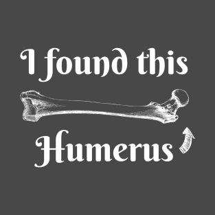 I found this Humerus | Science Humor T-Shirt