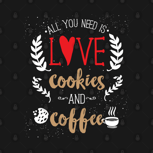 All You Need Is Love Cookies and Coffee by Design_Lawrence