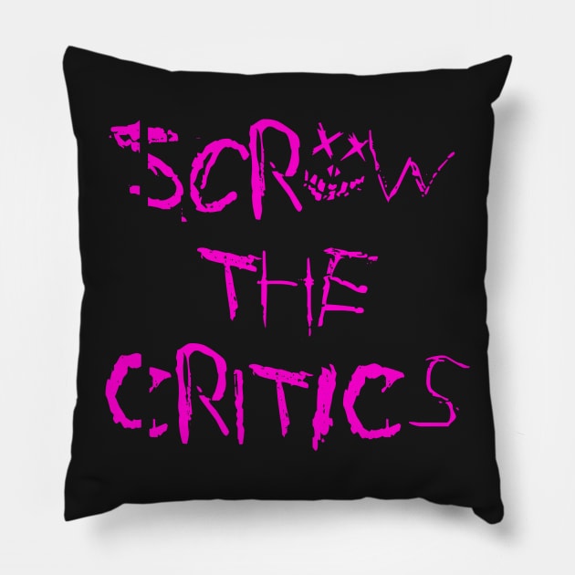 ScrEW thE criTIcS Pillow by FOGdark