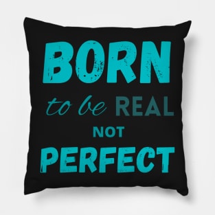 Born to be real not perfect motivating Pillow