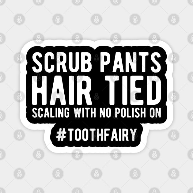 Dentist - Scrub Pants Hair Tied Scaling with no polish on #toothfairy Magnet by KC Happy Shop