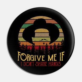 Forgive Me If I Don't Shake Hands Funny T-Shirts Pin