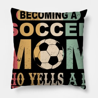 I Didn't Plan On Becoming A Soccer Mom Pillow