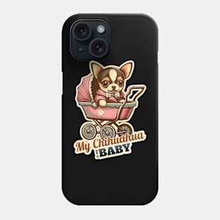 My Chihuahua is my Baby Phone Case