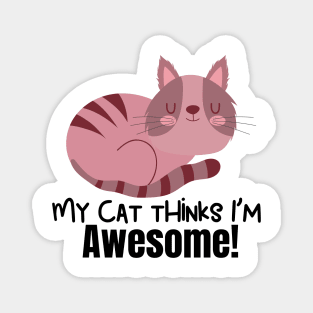 My Cat Thinks Im Awesome cute funny cat owner gift Magnet
