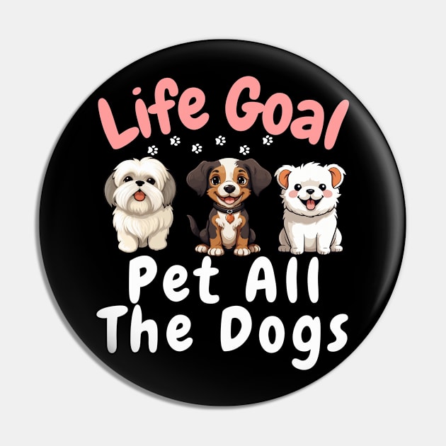life Goal Pet All The Dogs Pin by aesthetice1