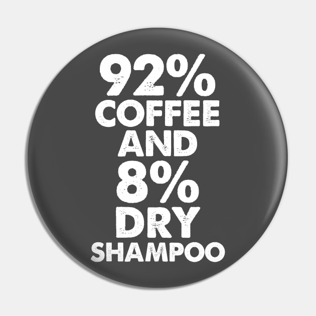 92% coffee And 8% Dry Shampoo Pin by DankFutura