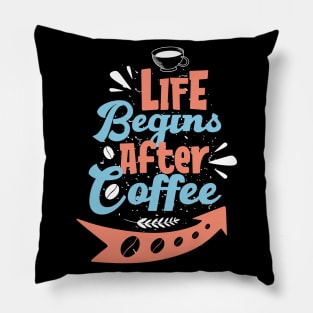 Life begins after coffee Pillow