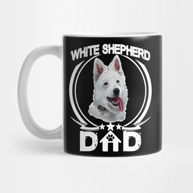 White Shepherd Dad Shirt For Dog Lovers Cool Fathers Day Gift Tee White Shepherd Dog Dad Mug Teepublic